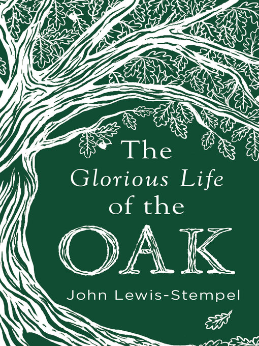 Title details for The Glorious Life of the Oak by John Lewis-Stempel - Available